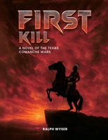 First Kill: A novel of the Texas Comanche Wars B0FFFR3K55 Book Cover