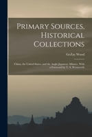 Primary Sources, Historical Collections: China, the United States, and the Anglo-Japanese Alliance, With a Foreword by T. S. Wentworth 1018619577 Book Cover