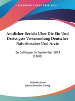 Amtlicher Bericht Uber Die Ein Und Dreissigste Versammlung Deutscher Naturforscher Und Arzte: Zu Gottingen Im September 1854 (1860) 1160784094 Book Cover