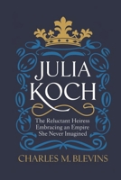 JULIA KOCH: The Reluctant Heiress – Embracing an Empire She Never Imagined B0F2GNSSG7 Book Cover
