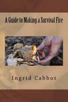 A Guide to Making a Survival Fire 1534881212 Book Cover