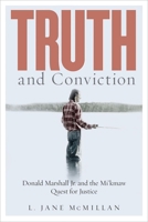 Truth and Conviction: Donald Marshall Jr. and the Mi'kmaw Quest for Justice 0774837497 Book Cover