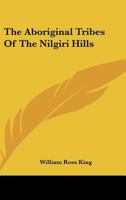 The Aboriginal Tribes Of The Nilgiri Hills 1013943724 Book Cover
