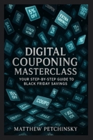 Digital Couponing Masterclass: Your Step-by-Step Guide to Black Friday Savings (Apophis Black Friday Books) B0FS457D8N Book Cover