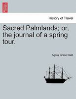 Sacred Palmlands; or, the journal of a spring tour. 1241569940 Book Cover