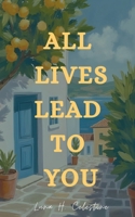 All Lives Lead to You B0FG14XKHV Book Cover