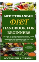 Mediterranean Diet Handbook for Beginners: Full Guide on Mediterranean Diets; How It Works Plus Its Benefits; What to Consume & Comparisons with Other Diet; Meal Plan For a Whole Week & So Much More B08KH3TH9R Book Cover