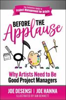 Before the Applause: Why Artists Need to Be Good Project Managers 1948238489 Book Cover