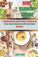 BONE HARMONY CUISINE: A Comprehensive guide Culinary Compass for Those Newly Diagnosed with Bone Health Concerns B0CVVN2P5Q Book Cover