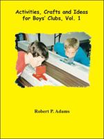 Activities, Crafts and Ideas for Boys' Clubs, Vol. 1 1553697286 Book Cover