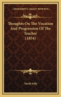 Thoughts on the Vocation and Progression of the Teacher 0469188898 Book Cover