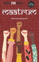 Stories Beyond Borders -Maatrum-: (Teach for India) B0FD8DYXTC Book Cover