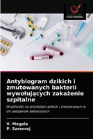 Antybiogram dzikich i zmutowanych bakterii wywolujących zakażenie szpitalne 620333278X Book Cover