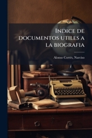 Indice de Documentos �tiles a la Biograf�a (Classic Reprint) 1178596702 Book Cover