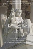 The Life of a Sculptor: Gozo Kawamura: The Life of Gozo Kawamura: Japan's Forgotten Maestro of Sculpture 153976818X Book Cover