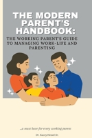 The Modern Parent's Handbook: The Working Parent's Guide to Managing Work-Life and Parenting B0BSLLZY67 Book Cover