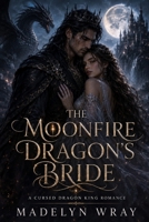 The Moonfire Dragon’s Bride: A Cursed Dragon King Romance B0H4FV4VXT Book Cover