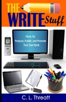 The Write Stuff: How to Produce, Publish and Promote Your Own Book 1517644038 Book Cover