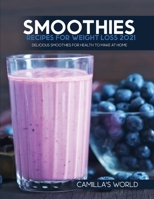 Smoothies Recipes for Weight Lose 2021: Delicious Smoothies for Health to Make at Home 1802321233 Book Cover