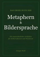 Das große Buch der Metaphern und Bildersprache: Ein ungewöhnlicher Leitfaden für Selbstreflexion und Wachstum (German Edition) 3695719842 Book Cover