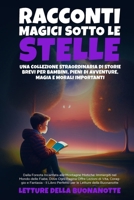 Racconti Magici Sotto le Stelle: Dalla Foresta Incantata alle Montagne Mistiche: Immergiti nel Mondo delle Fiabe, Dove Ogni Pagina Offre Lezioni di ... le Letture della Buonanotte (Italian Edition) 1088003702 Book Cover