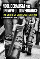 Neoliberalism and Unlawful Governance: The Crisis of Democratic Rights 0472057936 Book Cover