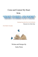 Come and Content My Heart : Short Stories and Poems 1984519557 Book Cover