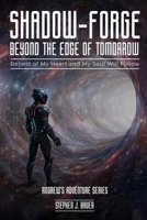 Shadow-Forge Beyond the Edge of Tomorrow: Behest of my heat and my soul will follow (Andrew's Adventure) B0DVKFDPVK Book Cover
