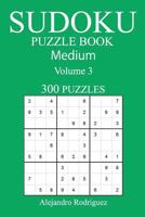 Medium 300 Sudoku Puzzle Book: Volume 3 154039221X Book Cover