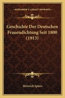 Geschichte Der Deutschen Frauendichtung Seit 1800 (Classic Reprint) 1530150094 Book Cover