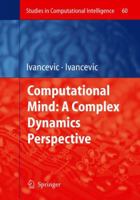 Computational Mind: A Complex Dynamics Perspective (Studies in Computational Intelligence) (Studies in Computational Intelligence) 3642090680 Book Cover