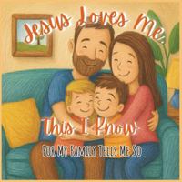 Jesus Loves Me, This I Know: For My Family Tells Me So B0G52G5KCM Book Cover