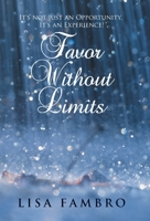 Favor Without Limits: It's Not Just an Opportunity, It's an Experience! 1512786896 Book Cover