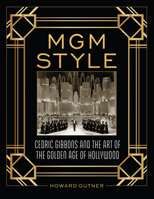 MGM Style: Cedric Gibbons and the Art of the Golden Age of Hollywood 1493038575 Book Cover