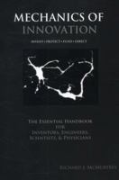 Mechanics of Innovation: The Essential Handbook for Inventors, Engineers, Scientists, & Physicians 0985396318 Book Cover