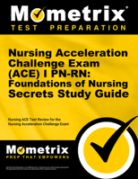 Nursing Acceleration Challenge Exam (ACE) I PN-RN: Foundations of Nursing Secrets: Nursing ACE Test Review for the Nursing Acceleration Challenge Exam 1614036152 Book Cover