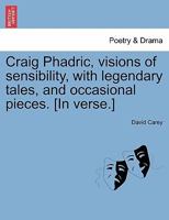 Craig Phadric, Visions of Sensibility, with Legendary Tales, and Occasional Pieces [Poems]. 1241041164 Book Cover