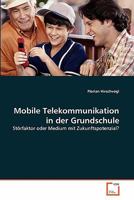 Mobile Telekommunikation in der Grundschule: Störfaktor oder Medium mit Zukunftspotenzial? 3639342712 Book Cover