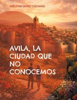 Avila, la ciudad que no conocemos (Spanish Edition) 8411238962 Book Cover