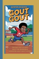 GOUT GOUT: THE FAST FEET OF GOUT GOUT: THE INCREDIBLE SPEEDSTER:GOUT GOUT'S STORY B0F749VQNN Book Cover