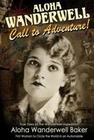 Aloha Wanderwell " Call to Adventure": True Tales of the Wanderwell Expedition, First Women to Circle the World in an Automobile 0486841731 Book Cover