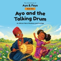 Ayo and the Talking Drum: A Nigerian Tale of Kindness and Courage (The Adventures of Ayo & Fayo) B0H8WYF2DQ Book Cover