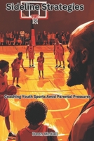 Sideline Strategies: Coaching Youth Sports Amid Parental Pressures (Court Vision: Coaching Young Basketball Athletes for Success on and off the court) B0DQ5WC35F Book Cover