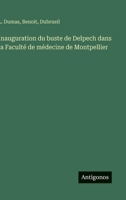 Inauguration du buste de Delpech dans la Faculté de médecine de Montpellier (French Edition) 338506645X Book Cover