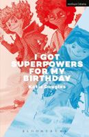 I Got Superpowers For My Birthday (Modern Plays) 1350021636 Book Cover
