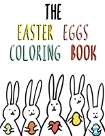 The Easter Eggs Coloring Book for Kids: Easy and Fun Easter Eggs Coloring Pages for Toddlers B09TF6S973 Book Cover