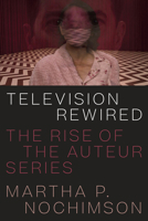 Television Rewired: The Rise of the Auteur Series 0292759444 Book Cover