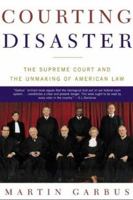 Courting Disaster: The Supreme Court and the Unmaking of American Law 080507287X Book Cover