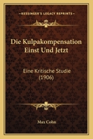 Die Kulpakompensation Einst Und Jetzt: Eine Kritische Studie (1906) 1161108882 Book Cover