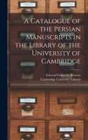 A Catalogue of the Persian Manuscripts in the Library of the University of Cambridge 1241100594 Book Cover